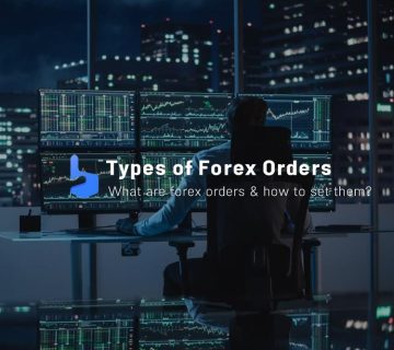 Types of Forex Orders and How to Set Them