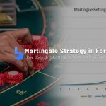 Martingale Strategy What is This Betting System in Forex