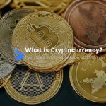 What is Cryptocurrency? Every Thing You Need To Know