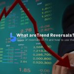 What are Trend Reversals and How To Use Them