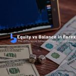 What is The Difference Between Equity and Balance in Forex?